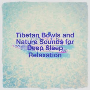 Tibetan Bowls and Nature Sounds for Deep Sleep Relaxation - Relaxation Study Music