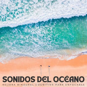Sonidos Del Océano: Mejora Binaural Cognitiva Para Enfocarse - Enfoque de ritmos binaurales