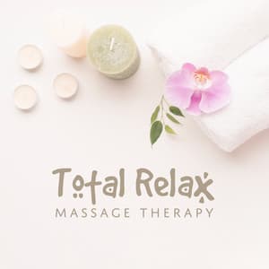 Total Relax - Massage Therapy – Boost Energy, Extreme Relaxation, Enhance Health, Spa & Wellness, Soothing Instrumental Music - Therapy Massage Music Consort