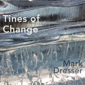 Tines of Change - Mark Dresser