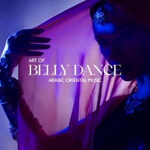 Art of Belly Dance: Arabic Oriental Music, Tone Your Stomach, BGM for Belly Dance Routine - Belly Dance Music Zone