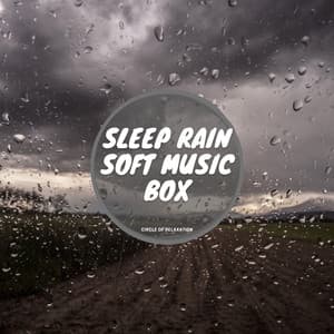 Sleep Rain, Soft Music Box - Circle of Relaxation
