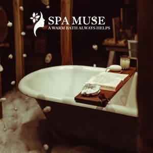 A WARM BATH ALWAYS HELPS - SPA MUSE
