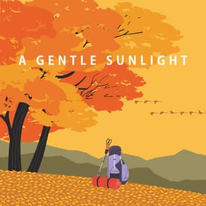 A Gentle Sunlight: Autumn is Coming, Instrumental Piano Songs for Fall Relaxation - Piano Music Collection