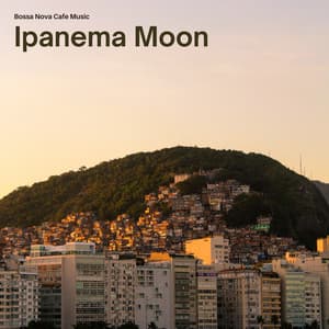 Ipanema Moon: Bossa Nova Lounge - Bossa Nova Cafe Music