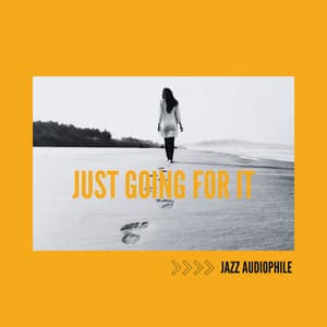 Just Going for It - Jazz Audiophile