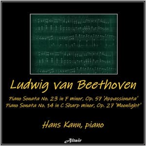 Beethoven: Piano Sonatas NO. 23 in F Minor, OP. 57 ’Appasionata’ - Piano Sonata NO. 14 in C Sharp Minor, OP.27 ’Moonlight’ - Ludwig van Beethoven