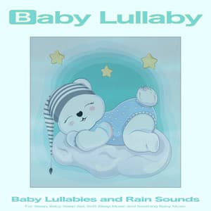 Baby Lullaby: Baby Lullabies and Rain Sounds For Sleep, Baby Sleep Aid, Soft Sleep Music and Soothing Baby Music - Baby Lullaby
