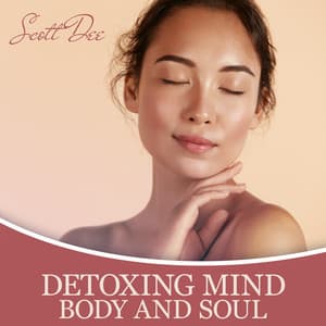Detoxing Mind, Body and Soul - Scott Dee