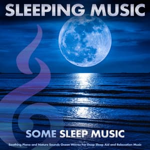 Sleeping Music: Soothing Piano and Nature Sounds Ocean Waves For Deep Sleep Aid and Relaxation Music - Deep Sleep Music Experience