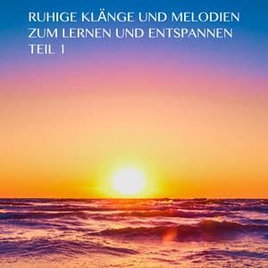 Ruhige Klänge und Melodien zum Lernen und Entspannen Teil 1 - Lernmusik