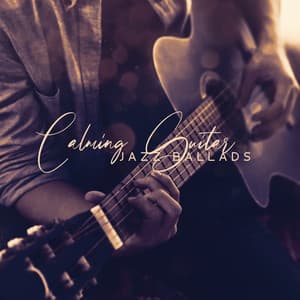 Calming Guitar Jazz Ballads. Soothing Evening Prescription After Long Day - Calming Melodies Project