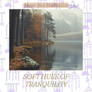 Soft Hues of Tranquility - Music Box Meditation
