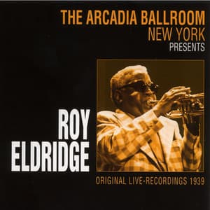 The Arcadia Ballroom New York Presents Roy Eldridge - Roy Eldridge