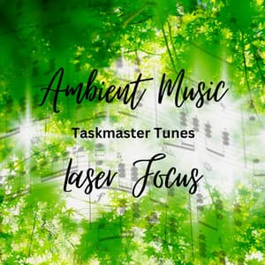 Ambient Music Laser Focus: Taskmaster Tunes - Supernatural Brainwave Power