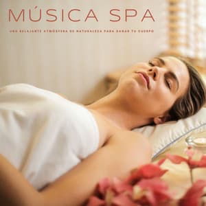 Música Spa: Una Relajante Atmósfera De Naturaleza Para Sanar Tu Cuerpo - Músicas Relajantes