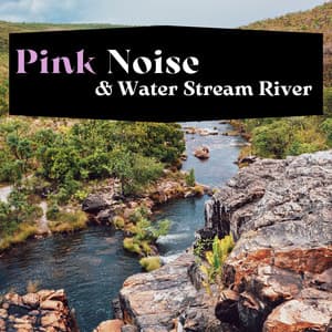 Pink Noise & Water Stream River - Nature Sounds XLE Library