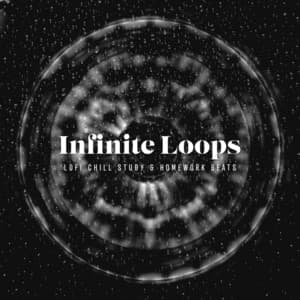 Infinite Loops - lofi chill study & homework beats