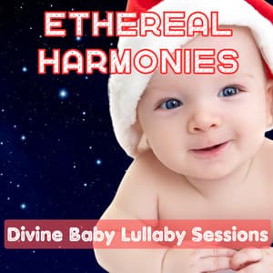 Ethereal Harmonies: Divine Baby Lullaby Sessions - Chakra Cleansing Music Sanctuary