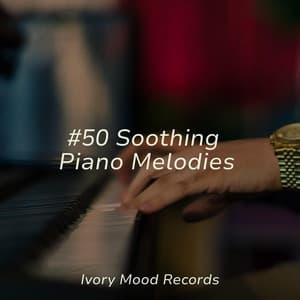 #50 Soothing Piano Melodies - Ivory Mood