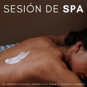 Sesión De Spa: Un Ambiente Binaural Sereno Para Sanar El Cuerpo Y La Mente - Colectivo de música de spa