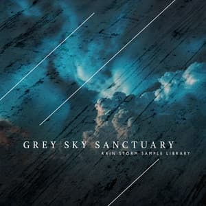 Grey Sky Sanctuary - Rain Storm Sample Library