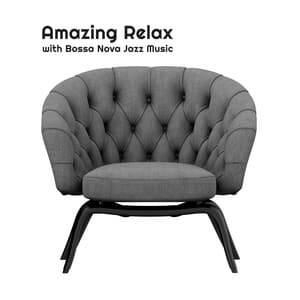 Amazing Relax with Bossa Nova Jazz Music: Afternoon Coffee, Chill Time and Nice Mood - Instrumental Lounge Jazz
