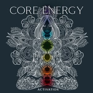 Core Energy Activation: Binaural Beats For Positive Aura, Inner Vibration, Healing Frequencies, Unblock 7 Chakras - Envy Massage Spa