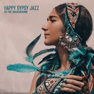 Happy Gypsy Jazz in the Background: Positive Instrumental Music, Songs for Good Mood - Good Mood Music Academy