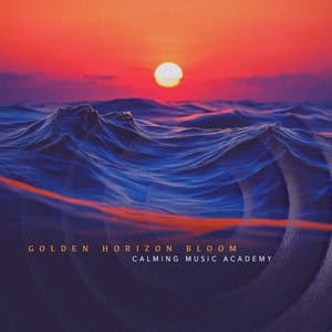 Golden Horizon Bloom - Calming Music Academy