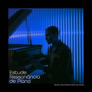 Estude Ressonância de Piano - Musica Relajante Para Estudiar