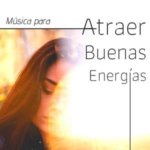 Música para Atraer Buenas Energías - Canciones Positivas Animar y Tranquilizar - Sonidos de la Naturaleza Relajacion