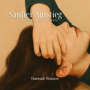 Sanfter Ausstieg aus dem Überdenken - Hannah Watson