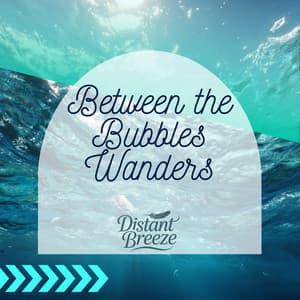 Between the Bubbles Wanders - Distant Breeze