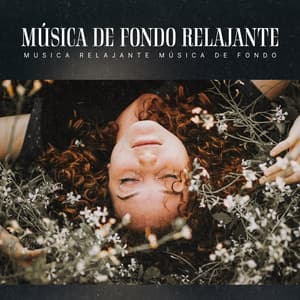 Música de Fondo Relajante - Musica Relajante Música De Fondo
