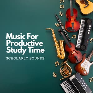Music For Productive Study Time: Scholarly Sounds - Music For Studying and Concentration