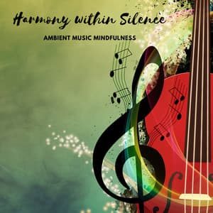 Harmony within Silence: Ambient Music Mindfulness - Bedroom Affairs