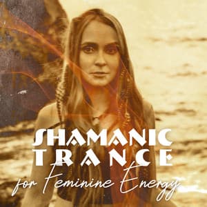 Shamanic Trance for Feminine Energy - Shamanic Project