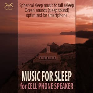 Music for Sleep for Cell Phone Speaker - Spherical Sleep Music to Fall Asleep, Ocean Sounds - Max Relaxation