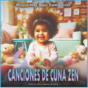 Canciones de Cuna Zen: Cierra Los Ojos y Duerme, Mi Amor - Musica para Bebes Especialistas