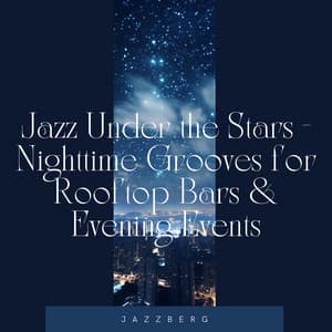 Jazz Under the Stars - Nighttime Grooves for Rooftop Bars & Evening Events - Jazzberg