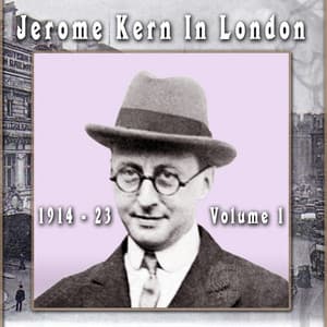 Jerome Kern In London: 1914 - 23, Vol. 1 - Jerome Kern