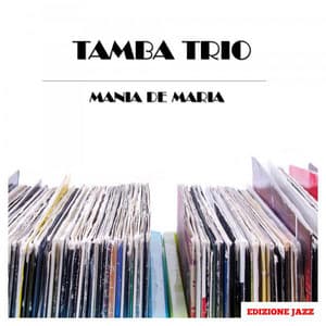 Mania De Maria - Tamba Trio