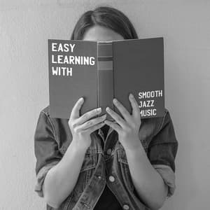 Easy Learning with Smooth Jazz Music. Effectively and in Full Focus - Easy Study Music Academy