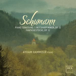 Schumann: Piano Sonata No. 1 in F-Sharp Minor, Op. 11 & Fantasiestücke, Op. 12 - Robert Schumann