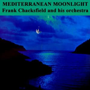 Mediterranean Moonlight - Frank Chacksfield & His Orchestra