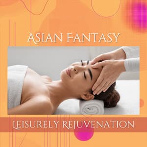 Asian Fantasy: Leisurely Rejuvenation - Asian Mood