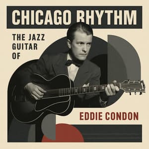 Chicago Rhythm - The Jazz Guitar of Eddie Condon - Eddie Condon
