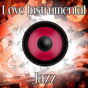 Love Instrumental Jazz – Sensual Background Music for Lovers, Lounge Obsession, Romantic Jazz - Instrumental Jazz Love Songs