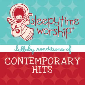 Sleepytime Worship – Lullaby Renditions Of Contemporary Hits - Lullaby Players